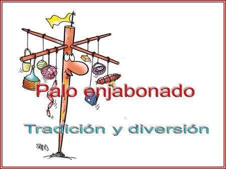 Palo enjabonado Tradición y diversión.