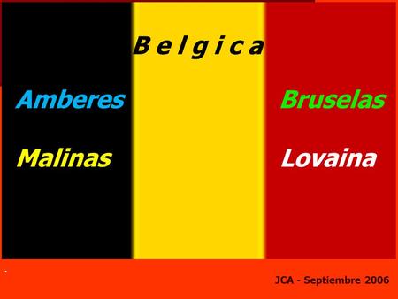 B e l g i c a Amberes Bruselas Malinas Lovaina . JCA - Septiembre 2006.