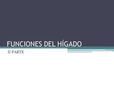 FUNCIONES DEL HÍGADO II PARTE.