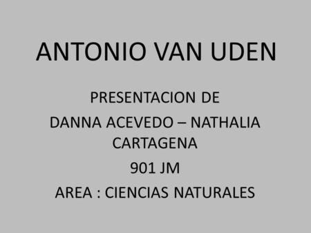 ANTONIO VAN UDEN PRESENTACION DE DANNA ACEVEDO – NATHALIA CARTAGENA
