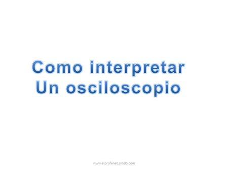 Como interpretar Un osciloscopio