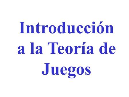 Introducción a la Teoría de Juegos