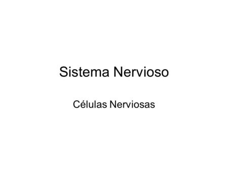 Sistema Nervioso Células Nerviosas.