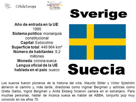 Año de entrada en la UE: 1995 Sistema político: monarquía constitucional Capital: Estocolmo Superficie total: 449 964 km² Número de habitantes: 9,2 millones.