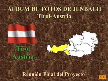 ALBUM DE FOTOS DE JENBACH Tirol-Austria Tirol Austria Tirol Austria Reunión Final del Proyecto.