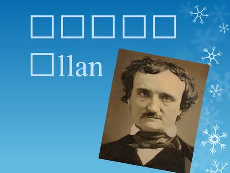 Edgar Allan Poe…. Datos princ ipale s Fecha de nacimiento : *19 de enero de 1809 Lugar de nacimiento : * Boston, Massachuset ts, Estados Unidos Generos.