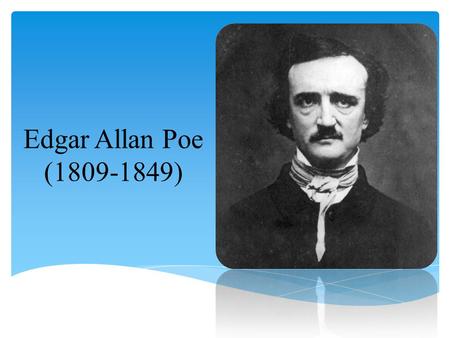Edgar Allan Poe (1809-1849). Allan Poe : Nacido el 19 de enero de 1809, en Boston Hijo de Elizabeth y David Poe Su vida universitaria fue rebelde y libertina,