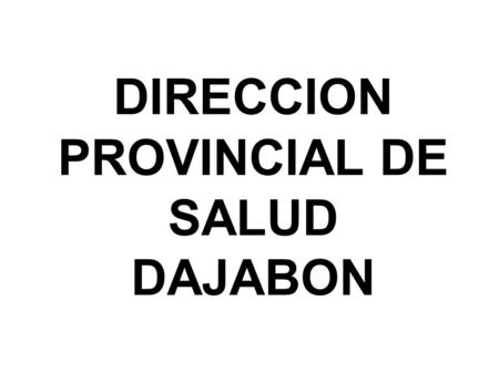 DIRECCION PROVINCIAL DE SALUD DAJABON