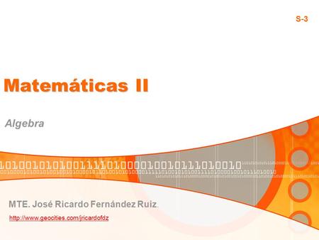 Matemáticas II Algebra MTE. José Ricardo Fernández Ruiz.  S-3.