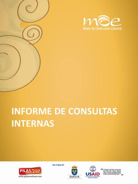 INFORME DE CONSULTAS INTERNAS. 2 Consultas internas 2011 Para el año 2011 se realizaron por décima vez en la democracia colombiana unas consultas internas.