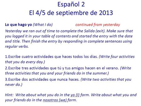 Lo que hago yo (What I do)continued from yesterday Yesterday we ran out of time to complete the Salida (exit). Make sure that you logged it in your table.