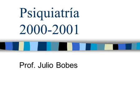 Psiquiatría 2000-2001 Prof. Julio Bobes. Psiquiatría Asignatura troncal, de carácter obligatorio con una carga docente total de 9 créditos –Programa teórico: