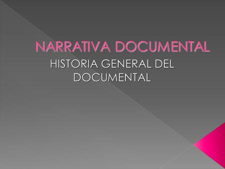  LA APARICIÓN DEL DOCUMENTAL  Hermanos Lumière  Robert Flaherty (Nanook of the North, Moana, Lousiana story)  John Grierson acuña el término documental.