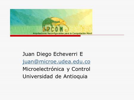 Juan Diego Echeverri E Microelectrónica y Control Universidad de Antioquia.