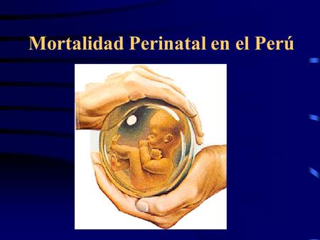 Mortalidad Perinatal en el Perú Factores de riesgo* Maternos: Edad, Historia reproductiva, iso-inmunización, estado nutricional, patologías, terreno.
