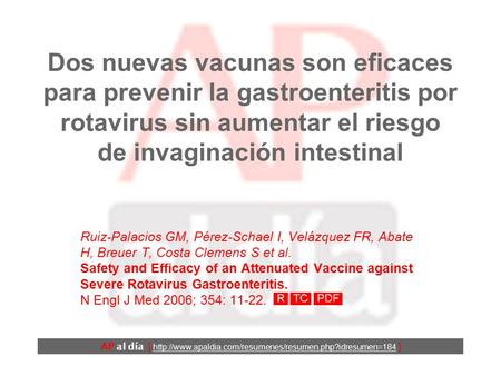 Dos nuevas vacunas son eficaces para prevenir la gastroenteritis por rotavirus sin aumentar el riesgo de invaginación intestinal Ruiz-Palacios GM, Pérez-Schael.