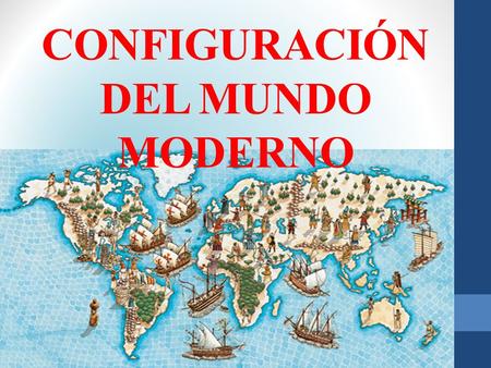 CONFIGURACIÓN DEL MUNDO MODERNO