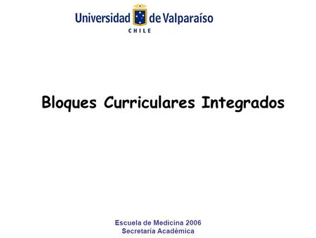 Escuela de Medicina 2006 Secretaría Académica Bloques Curriculares Integrados.