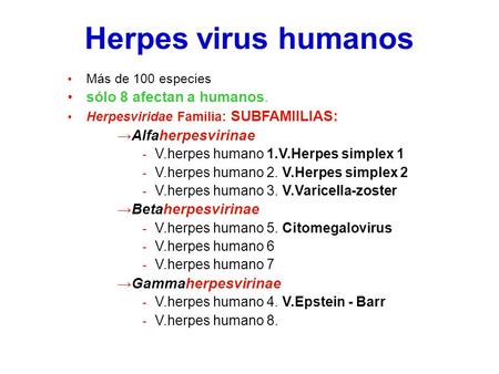 Herpes virus humanos sólo 8 afectan a humanos. Alfaherpesvirinae