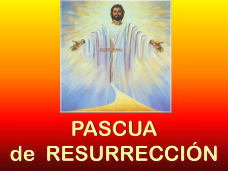 PASCUA de RESURRECCIÓN.