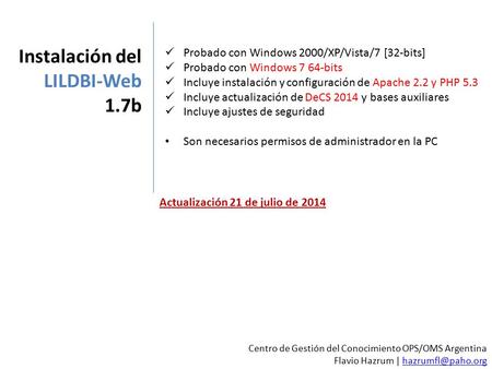 Probado con Windows 2000/XP/Vista/7 [32-bits] Probado con Windows 7 64-bits Incluye instalación y configuración de Apache 2.2 y PHP 5.3 Incluye actualización.