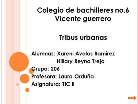 Colegio de bachilleres no.6 Vicente guerrero Tribus urbanas Alumnas: Xareni Avalos Ramírez Hillary Reyna Trejo Grupo: 206 Profesora: Laura Orduña Asignatura: