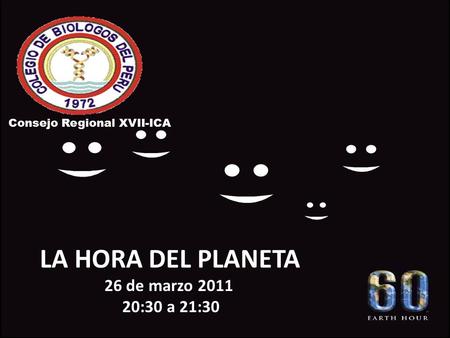 Consejo Consejo Regional XVII-ICA LA HORA DEL PLANETA 26 de marzo 2011 20:30 a 21:30.