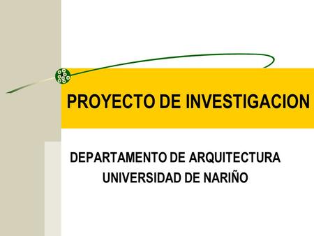 PROYECTO DE INVESTIGACION DEPARTAMENTO DE ARQUITECTURA UNIVERSIDAD DE NARIÑO.