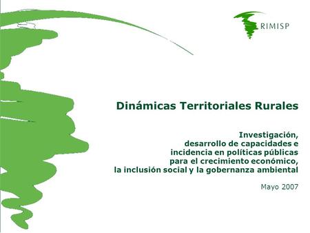 Dinámicas Territoriales Rurales Investigación, desarrollo de capacidades e incidencia en políticas públicas para el crecimiento económico, la inclusión.