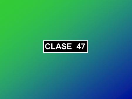CLASE 47.