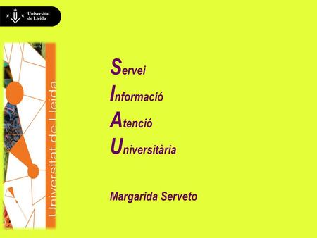 S ervei I nformació A tenció U niversitària Margarida Serveto.