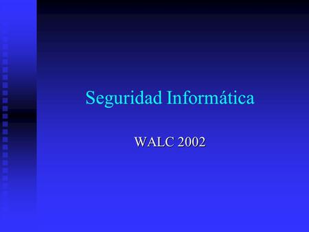 Seguridad Informática WALC 2002 ¿ Que es seguridad informática? Seguridad Informática es el conjunto de reglas, planes y acciones que permiten asegurar.