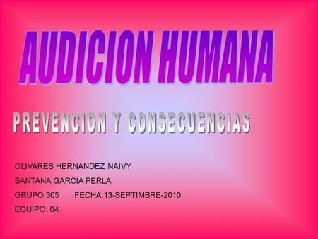 OLIVARES HERNANDEZ NAIVY SANTANA GARCIA PERLA GRUPO:305 FECHA:13-SEPTIMBRE-2010 EQUIPO: 04.