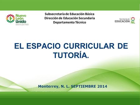 EL ESPACIO CURRICULAR DE TUTORÍA. Monterrey, N. L. SEPTIEMBRE 2014