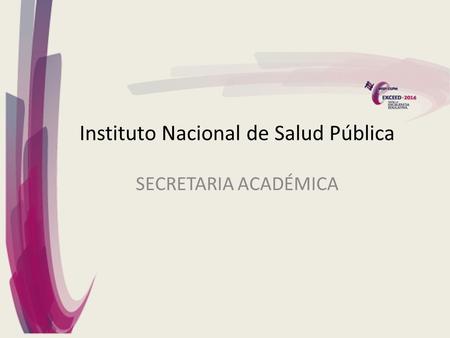 Instituto Nacional de Salud Pública SECRETARIA ACADÉMICA.