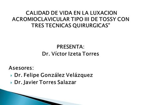 PRESENTA: Dr. Víctor Izeta Torres Asesores: