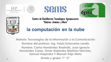 La computación en la nube Materia: Tecnologías de la Información y la Comunicación Nombre del profesor: Ing. Pablo Echeverría Landín Nombre: Carlos Hernández.