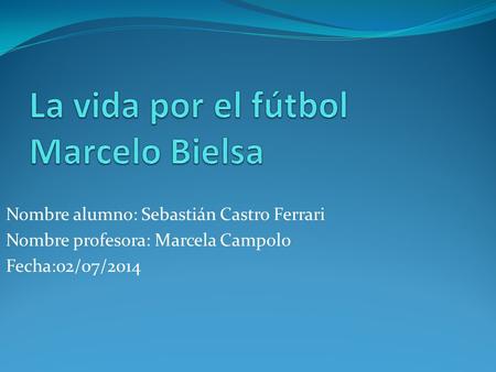 La vida por el fútbol Marcelo Bielsa