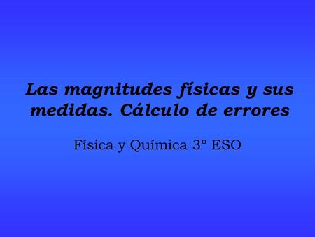 Las magnitudes físicas y sus medidas. Cálculo de errores
