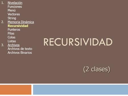 Recursividad (2 clases) 1. Nivelación Funciones Menú Vectores String