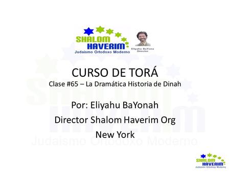 CURSO DE TORÁ Clase #65 – La Dramática Historia de Dinah Por: Eliyahu BaYonah Director Shalom Haverim Org New York.