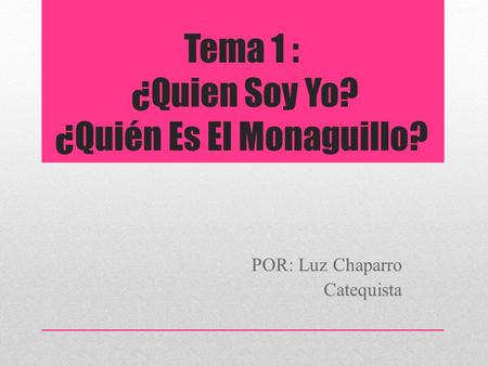 Tema 1 : ¿Quien Soy Yo? ¿Quién Es El Monaguillo?