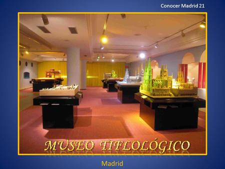 Madrid Conocer Madrid 21 Museo Tiflológico El mayor atractivo de este museo, abierto a todo el mundo, es la exposición de maquetas de importantes monumentos.