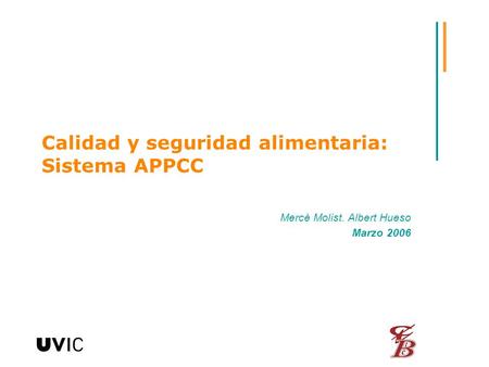 Calidad y seguridad alimentaria: Sistema APPCC Mercè Molist. Albert Hueso Marzo 2006.