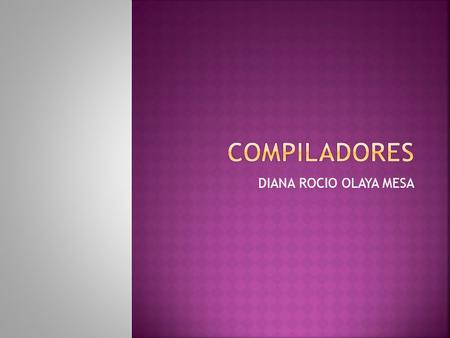 COMPILADORES DIANA ROCIO OLAYA MESA.