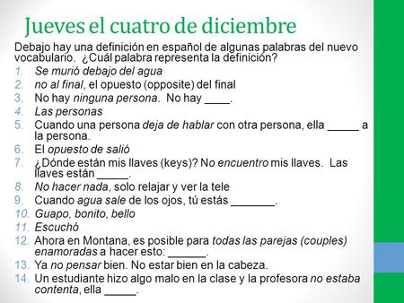 Jueves el cuatro de diciembre Debajo hay una definición en español de algunas palabras del nuevo vocabulario. ¿Cuál palabra representa la definición? 1.Se.