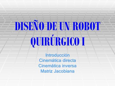 DISEÑO DE UN ROBOT QUIRÚRGICO I