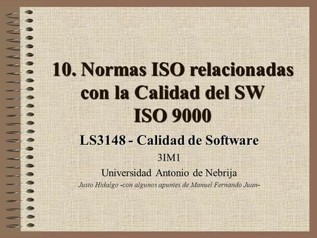 10. Normas ISO relacionadas con la Calidad del SW ISO 9000