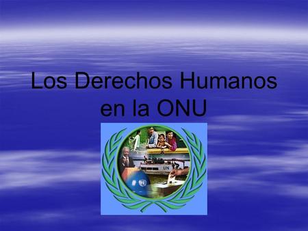 Los Derechos Humanos en la ONU.   De la Comisión al Consejo   Proyecto   Aprobación   Elección   Argentina: su contribución.