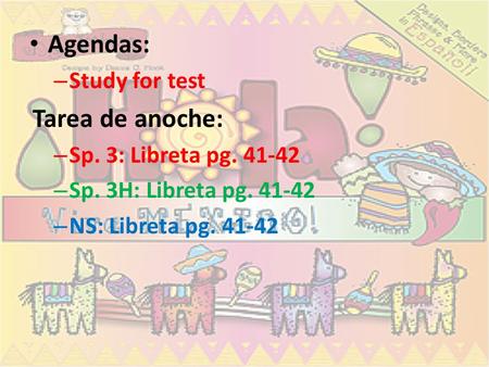 Agendas: Tarea de anoche: Study for test Sp. 3: Libreta pg